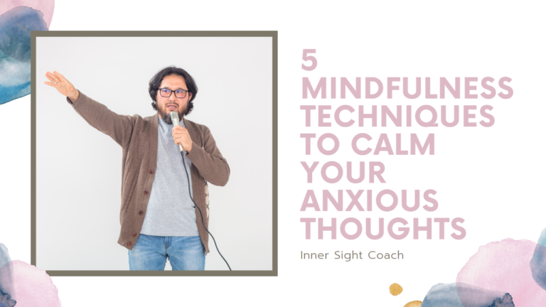 5 Mindfulness Techniques to Calm Your Anxious Thoughts