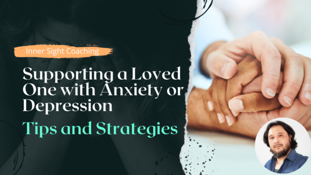 Supporting a Loved One with Anxiety or Depression Tips and Strategies